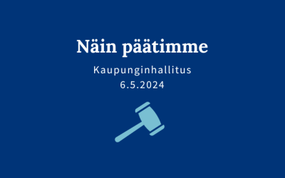 Kaupunginhallituksen päätöksiä 6.5.2024