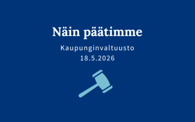 Sininen kuva, jossa teksti: "Näin päätimme, kaupunginvaltuusto 18.5.2026".