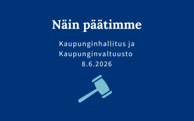 Sininen kuva, jossa teksti: "Näin päätimme, kaupunginvaltuusto- ja hallitus 8.6.2026".